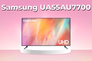 Khám phá 3 ưu điểm nổi bật của tivi Samsung 55AU7700