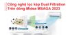 Khám phá công nghệ lọc kép Dual Filtration trang bị trên điều hòa Midea 2023
