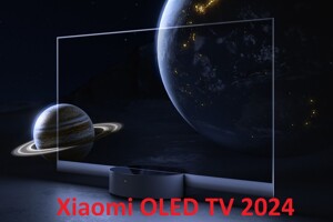 Khám phá loạt tivi Xiaomi OLED đáng mua đầu năm 2024