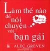 "Làm thế nào để nói chuyện với bạn gái" - Liệu có nên để bé đọc cuốn sách này?