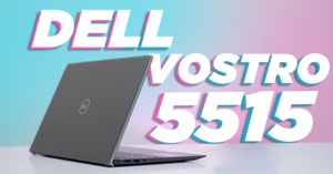 Laptop Dell Vostro 5515: Chiếc laptop văn phòng bền bỉ, mạnh mẽ