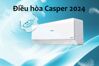 Loạt điều hòa Casper 2024 trình làng: Giá siêu rẻ lại tiết kiệm điện