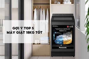 Loạt máy giặt 18kg đáng mua hiện nay cho gia đình trên 7 thành viên