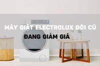 Loạt máy giặt Electrolux 9kg cửa ngang đời cũ giảm giá chỉ còn từ 6 triệu đồng