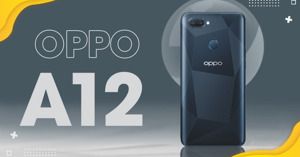 Lý do nên và không nên mua điện thoại Oppo A12 32GB tại thời điểm này