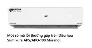 Mã lỗi thường gặp trên điều hòa Sumikura APS/APO-180.Morandi và cách khắc phục