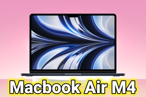 MacBook Air M4 – Hiệu năng mạnh mẽ ấn tượng, tùy chọn màu sắc hấp dẫn