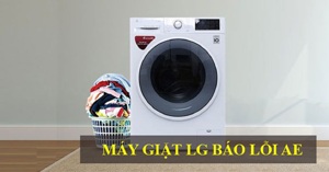 Máy giặt LG báo lỗi AE là bị làm sao, cách khắc phục lỗi thế nào?