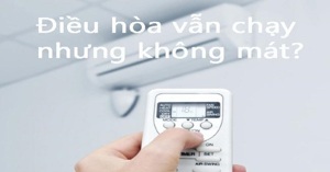 Máy lạnh vẫn chạy nhưng không mát: 6 nguyên nhân và cách khắc phục