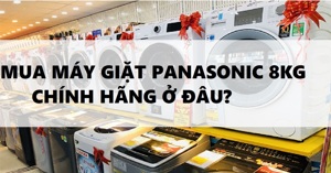 Mua máy giặt Panasonic 8kg chính hãng ở đâu?