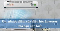 Nên đọc ngay trước khi mua: Ưu - nhược điểm của điều hòa Inverter