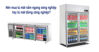 Nên mua tủ mát nằm ngang công nghiệp hay tủ đứng?
