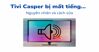 Nguyên nhân và cách khắc phục tivi Casper bị mất tiếng