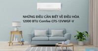 Những điều cần biết trước khi mua điều hòa Comfee CFS-13VWGF-V 2023