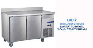 Những lưu ý lắp đặt và sử dụng bàn mát Furnotel 2 cánh 270 lít FRUC-4-1 đúng cách