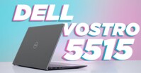 Những ưu điểm nổi bật của Laptop Dell Vostro 5515 mang lại cho người dùng?