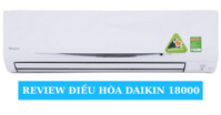 Review 3 dòng điều hòa Daikin 18000 nên mua năm 2021