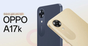 Review chi tiết điện thoại OPPO A17k từ A-Z