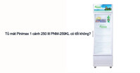 Review tủ mát Pinimax PNM259KL 250 lít có tốt không?