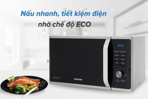 Samsung MG23K3575AS/SV: Nướng ngon, hâm nóng nhanh, tiết kiệm thời gian