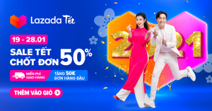 Săn sale đón Tết 2021 cùng Lazada: Khuyến mãi khủng lên tới 50%