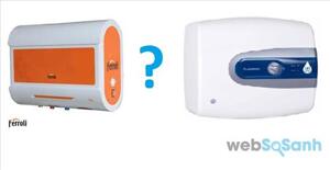 So sánh bình nóng lạnh Ariston hay Ferroli