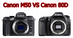 So sánh Canon EOS M50 và Canon EOS 80D