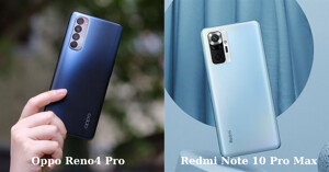 So sánh điện thoại Oppo Reno4 Pro và Xiaomi Redmi Note 10 Pro Max: Lựa chọn nào tốt hơn?