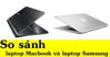 So sánh hai thương hiệu laptop Macbook và Samsung