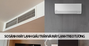 So sánh máy điều hòa treo tường và điều hòa giấu trần nối ống gió