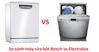 So sánh máy rửa bát Bosch và Electrolux nên chọn loại nào hợp lý
