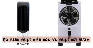 So sánh quạt điều hòa và quạt hơi nước