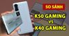 So sánh sự khác nhau giữa điện thoại Xiaomi K40 gaming và Xiaomi K50 gaming