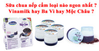 So sánh sữa chua nếp cẩm Ba Vì, Mộc Châu và Vinamilk - Loại nào ngon nhất ?