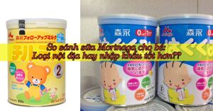 So sánh sữa Morinaga cho bé: Loại nội địa hay nhập khẩu tốt hơn, đáng mua hơn?