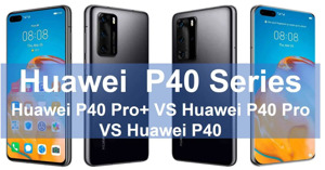 So sánh thông số kỹ thuật Huawei P40, P40 Pro và P40 Pro Plus