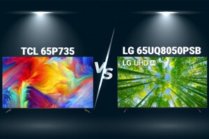 So sánh tivi 4K 65 inch TCL 65P735 và LG 65UQ8050PSB - Model nào tốt hơn?