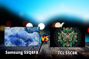 So sánh tivi Samsung 55Q8FA và TCL 55C6K – Chiến thắng không mấy bất ngờ cho TCL!