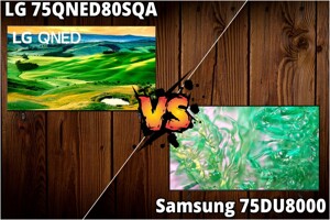So sánh tivi Samsung 75DU8000 và LG 75QNED80SQA – Bạn sẽ mua tivi nào?