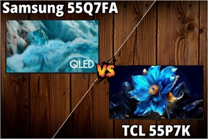 So sánh tivi Samsung QA55Q7FA và TCL 55P7K – Đâu là tivi QLED cơ bản tốt nhất năm 2025?