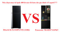 So sánh tủ lạnh Hitachi 489L R-FG560PGV8X (GBK) và tủ lạnh Panasonic NR-BX471GPKV nên chọn mua loại nào tốt hơn?
