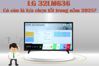 Tivi 32 inch LG 32LM636 - Có còn là lựa chọn sáng suốt trong năm 2025?