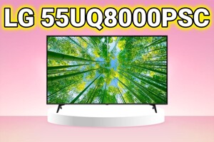 Tivi LG 55UQ8000PSC và 3 giá trị đáng "đồng tiền bát gạo" nhất mà người dùng nhận được
