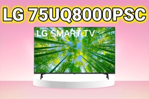 Tivi LG 75UQ8000PSC - Tivi 75 inch 'ngon, bổ, rẻ', nhưng có đáng mua?