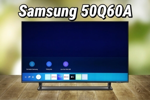 Tivi Samsung 50Q60A liệu có còn đáng đầu tư trong năm 2025?