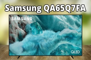 Tivi Samsung QA65Q7FA – Giá tốt, chất lượng vượt trội