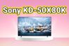 Tivi Sony KD-50X80K: Nâng tầm giải trí hay chỉ là chiêu trò quảng cáo?