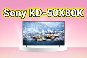 Tivi Sony KD-50X80K: Nâng tầm giải trí hay chỉ là chiêu trò quảng cáo?