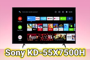Tivi Sony KD-55X7500H - Vẫn 'tỏa sáng' dù đã 5 năm tuổi