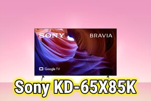Tivi Sony KD-65X85K giảm giá cực sốc, cơ hội sở hữu màn hình 120Hz